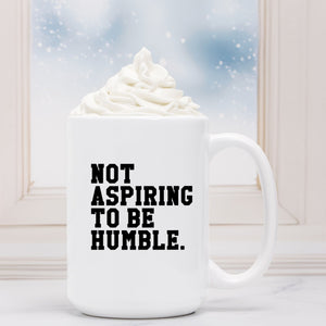 Not Aspiring to Be Humble Mug Deluxe 15oz.