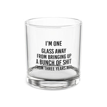 Load image into Gallery viewer, One Glass Away From Bringing Up a Bunch of Shit - 10oz Glass
