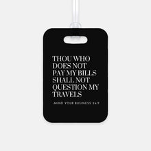 Load image into Gallery viewer, Thou Who Does Not Pay My Bills Luggage Tag
