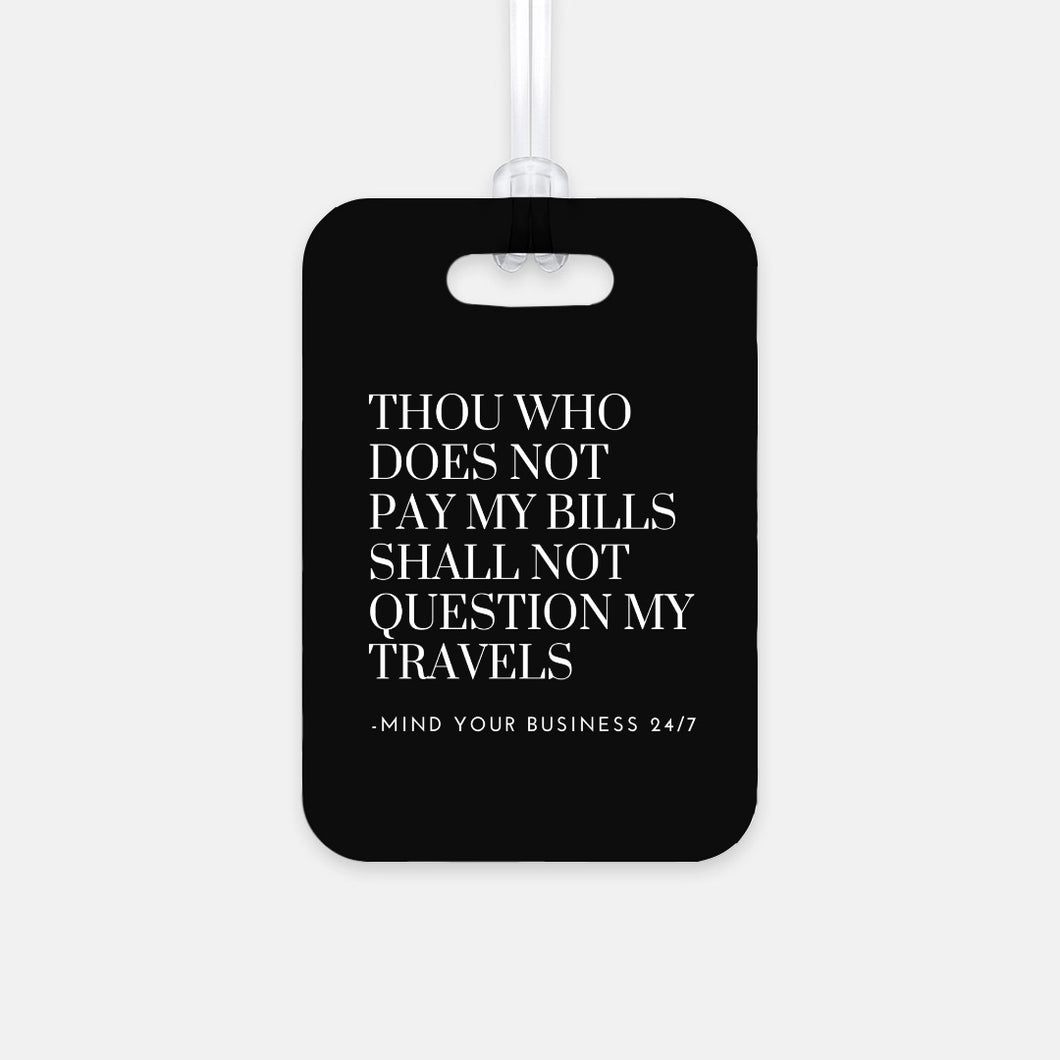 Thou Who Does Not Pay My Bills Luggage Tag