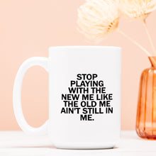 Load image into Gallery viewer, Stop Playing with Me Mug – 15 oz. Deluxe Ceramic
