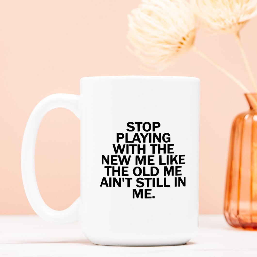 Stop Playing with Me Mug – 15 oz. Deluxe Ceramic