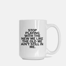 Load image into Gallery viewer, Stop Playing with Me Mug – 15 oz. Deluxe Ceramic
