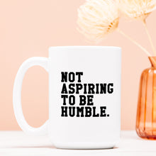 Load image into Gallery viewer, Not Aspiring to Be Humble Mug Deluxe 15oz.
