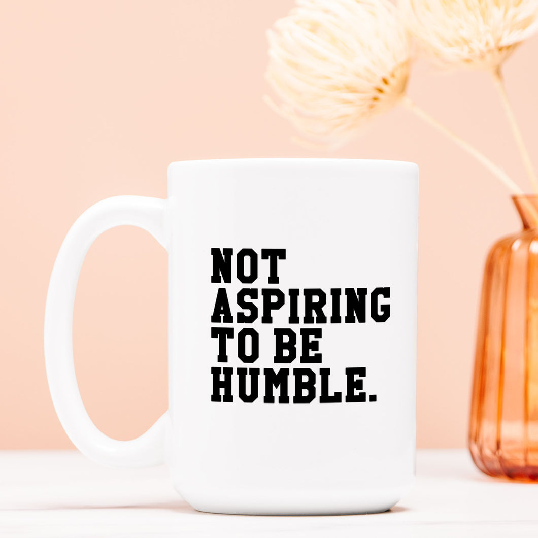 Not Aspiring to Be Humble Mug Deluxe 15oz.